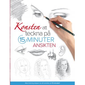 Die Kunst des Zeichnens in 15 Minuten: Die Gesichter Die Kunst des Zeichnens in 15 Minuten: Die Gesichter