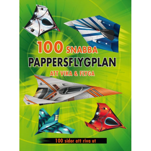 100 schnelle Papierflieger zum Falten und Fliegen