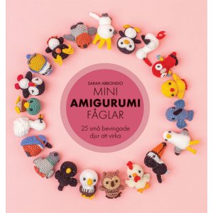 Mini-Amigurumi-Vögel: 25 kleine geflügelte Tiere zum Häkeln Mini-Amigurumi-Vögel: 25 kleine geflügelte Tiere zum Häkeln